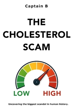 Paperback The Cholesterol Scam: Uncovering the biggest scandal in human history. Book