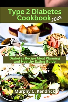 Paperback Type 2 Diabetes Cookbook 2023: Diabetes Recipe Meal Planning and Healthy Eating Guide Book