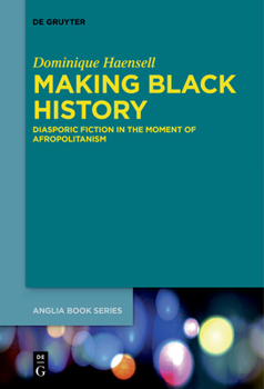 Paperback Making Black History: Diasporic Fiction in the Moment of Afropolitanism Book