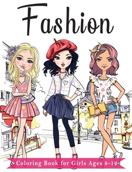 Paperback Fashion Coloring Book For Girls Ages 8-12: Fun and Stylish Fashion and Beauty Coloring Pages for Girls, Kids, Teens and Women with 55+ Fabulous Fashio Book