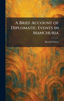 Hardcover A Brief Account of Diplomatic Events in Manchuria Book
