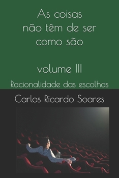 Paperback As coisas não têm de ser como são: Racionalidade das escolhas [Portuguese] Book
