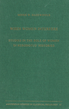 When Women Interfere: Studies In The Role Of Women In Herodotus' Histories