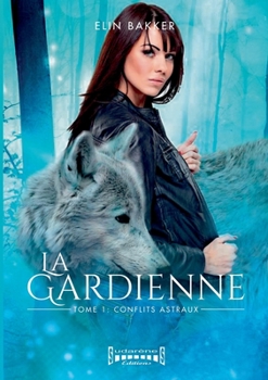 Paperback La gardienne: Tome 1: Conflits Astraux [French] Book