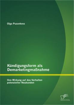 Paperback Kündigungsform als Demarketingmaßnahme: Ihre Wirkung auf das Verhalten potenzieller Neukunden [German] Book