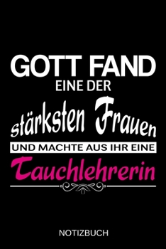 Gott fand eine der stärksten Frauen und machte aus ihr eine Tauchlehrerin: A5 Notizbuch | Liniert 120 Seiten | Geschenk/Geschenkidee zum Geburtstag | ... | Muttertag | Namenstag (German Edition)