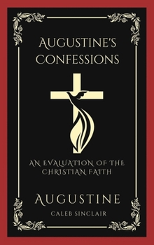 Hardcover Augustine's Confessions: An Evaluation of the Christian Faith (Meditations on the Way to God) (Grapevine Press) Book