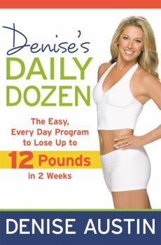 Paperback Denise's Daily Dozen: The Easy, Every Day Program to Lose Up to 12 Pounds in 2 Weeks Book