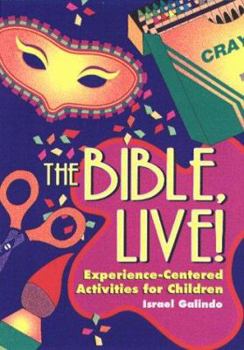 Paperback The Bible, Live!: Experience-Centered Activities for Children Book