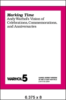 Marking Time: Andy Warhol's Vision of Celebrations, Commemorations, and Anniversaries