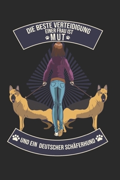 Die beste Verteidigung einer Frau ist Mut und ein Deutscher Schäferhund: Taschenkalender für Sept. 2019 bis Dezember 2020 A5 Terminplaner Wochenplaner ... Hund Hunderasse Geschenk (German Edition)