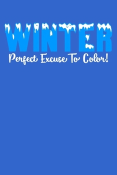 Winter Perfect Excuse To Color! Notebook: 100 College Ruled Lined Pages
