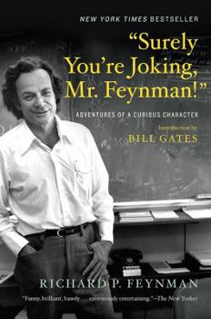 "Surely You're Joking, Mr. Feynman!": Adventures of a Curious Character - Book #1 of the Feynman