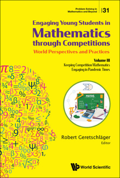 Hardcover Engaging Young Students in Mathematics Through Competitions - World Perspectives and Practices: Volume III - Keeping Competition Mathematics Engaging Book