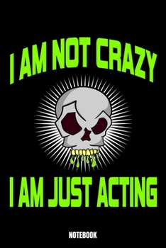 Paperback I Am Not Crazy I Am Just Acting Notebook Book