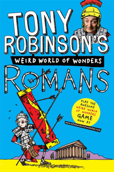 Tony Robinson's Weird World of Wonders: Romans - Book  of the Weird World of Wonders