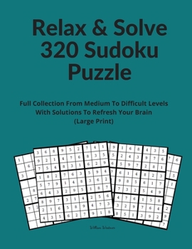 Paperback Relax & Solve 320 Sudoku Puzzle: Full Collection From Medium To Difficult Levels With Solutions To Refresh Your Brain (Large Print) Book