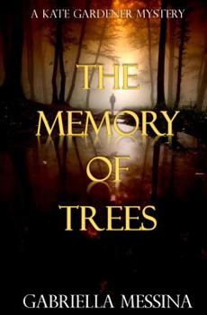 The Memory of Trees - Book #1 of the Kate Gardener mysteries