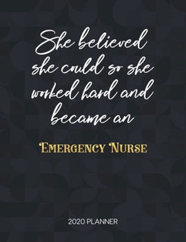 She Believed She Could So She Worked Hard And Became An Emergency Nurse: Dated Weekly Planner With To Do Notes & Inspirational Quotes