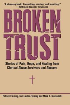 Hardcover Broken Trust: Stories of Pain, Hope, and Healing from Clerical Abuse Survivors and Abusers Book