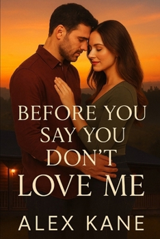 Before You Say You Don’t Love Me