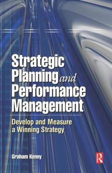 Hardcover Strategic Planning and Performance Management: Develop and Measure Winning Strategy Book
