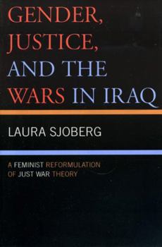 Paperback Gender, Justice, and the Wars in Iraq: A Feminist Reformulation of Just War Theory Book
