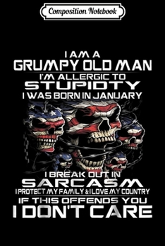 Paperback Composition Notebook: I Am A Grumpy Old Man I Was Born In January- January Journal/Notebook Blank Lined Ruled 6x9 100 Pages Book