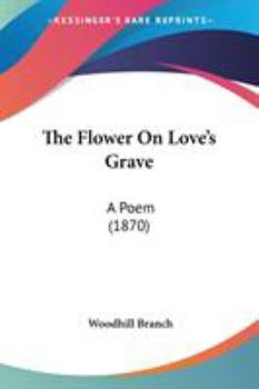 Paperback The Flower On Love's Grave: A Poem (1870) Book