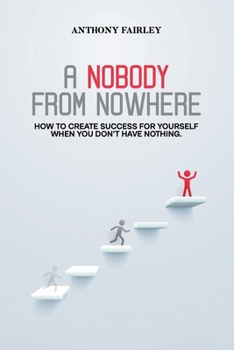 Paperback Nobody From Nowhere: How to Create Success For Yourself When You Don't Have Nothing Book