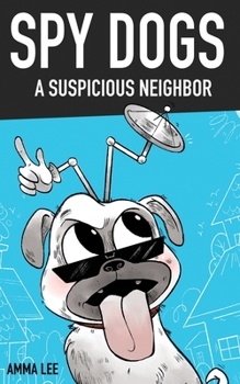 Paperback Spy Dogs: A Suspicious Neighbor: Pug book, Fantasy, Action & Adventure, Spy and Detective books for kids 9-12 (Illustration Edit Book