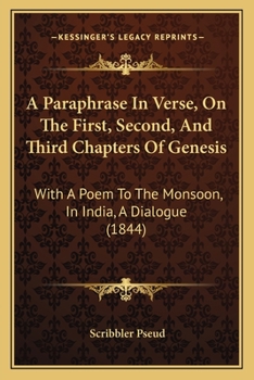 Paperback A Paraphrase In Verse, On The First, Second, And Third Chapters Of Genesis: With A Poem To The Monsoon, In India, A Dialogue (1844) Book