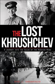 Paperback The Lost Khrushchev: A Journey Into the Gulag of the Russian Mind Book