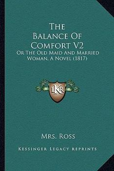 Paperback The Balance Of Comfort V2: Or The Old Maid And Married Woman, A Novel (1817) Book