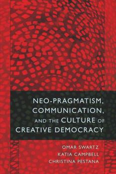 Paperback Neo-Pragmatism, Communication, and the Culture of Creative Democracy Book