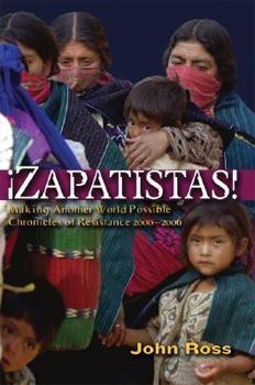 Paperback Zapatistas!: Making Another World Possible - Chronicles of Resistance 2000-2006 Book