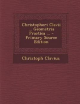 Paperback Christophori Clavii ... Geometria Practica ... [Latin] Book