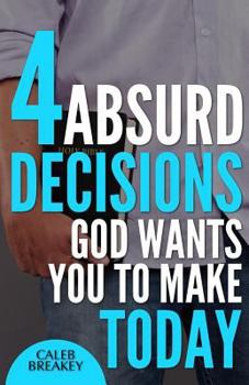 Paperback 4 Absurd Decisions God Wants You to Make Today Book