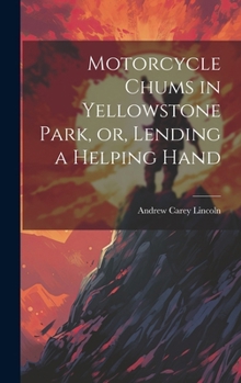 Hardcover Motorcycle Chums in Yellowstone Park, or, Lending a Helping Hand Book