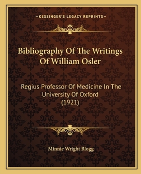 Paperback Bibliography Of The Writings Of William Osler: Regius Professor Of Medicine In The University Of Oxford (1921) Book