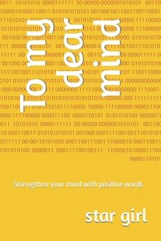 Paperback To my dear mind: Strengthen your mind with positive words Book