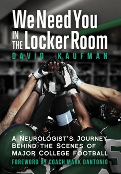 Hardcover We Need You in the Locker Room: A Neurologist's Journey Behind the Scenes of Major College Football Book