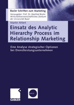 Paperback Einsatz Des Analytic Hierarchy Process Im Relationship Marketing: Eine Analyse Strategischer Optionen Bei Dienstleistungsunternehmen [German] Book