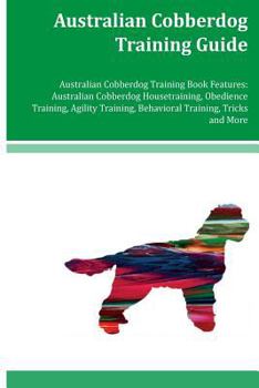 Paperback Australian Cobberdog Training Guide Australian Cobberdog Training Book Features: Australian Cobberdog Housetraining, Obedience Training, Agility Train Book