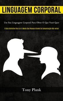 Paperback Linguagem Corporal: Use sua linguagem corporal para obter o que você quer (O guia definitivo para ler a mente das pessoas através da comun [Portuguese] Book