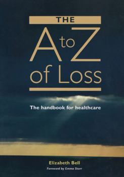 Paperback The A-Z of Loss: The Handbook for Health Care Book