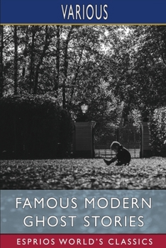 Famous Modern Ghost Stories (Esprios Classics): Selected, with an Introduction by Dorothy Scarborough, Ph.D.