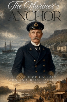 The Mariner's Anchor - The Life of Captain John Anderson Jamieson