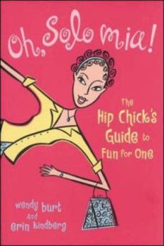 Paperback Oh, Solo MIA!: The Hip Chicks Guide to Fun for One Book