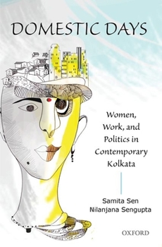 Hardcover Domestic Days: Women, Work, and Politics in Contemporary Kolkata Book